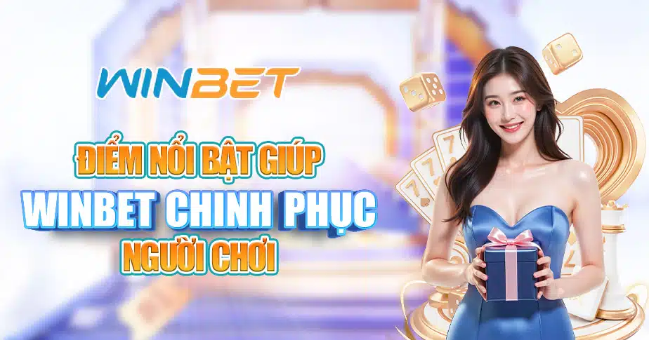 3 Diem noi bat giup WINBET chinh phuc nguoi choi