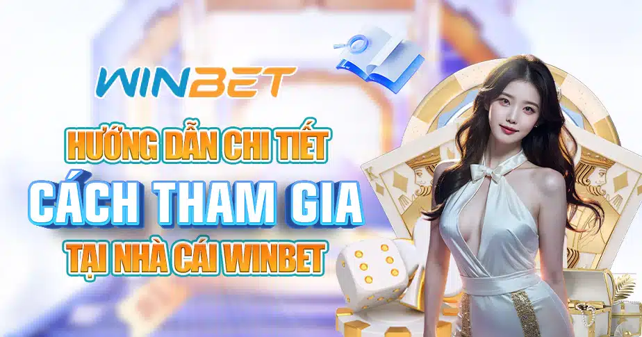 4 Huong dan chi tiet cach tham gia tai nha cai WINBET